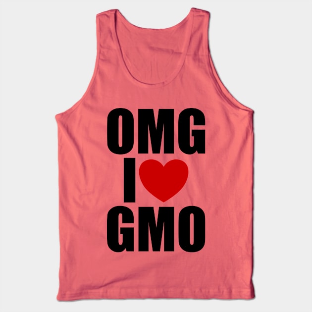 OMG I Love GMO Sarcastic Funny Design Tank Top by DanielLiamGill